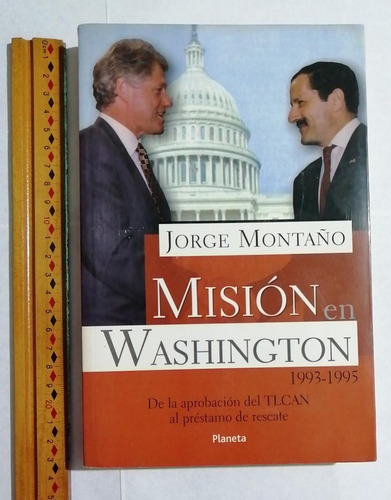 Misión En Washington 1993-1995. Tlcan, Jorge Montaño.