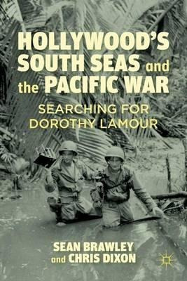 Hollywood's South Seas And The Pacific War - Sean Brawley