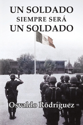Libro Un Soldado Siempre Sera Un Soldado - Rodriguez, Osv...