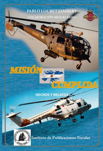 Malvinas Mision Cunplida: Hechos Y Relatos, De Pablo Loubet., Vol. 1. Editorial Instituto Publicaciones Navales, Tapa Blanda En Español, 2022