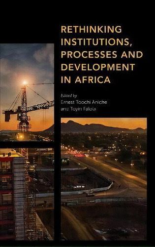 Rethinking Institutions, Processes And Development In Africa, De Ernest Aniche., Vol. 1. Editorial Rowman & Littlefield, Tapa Dura En Inglés