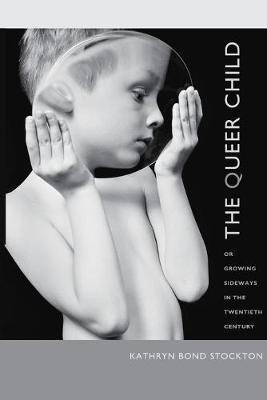 The Queer Child, Or Growing Sideways In The Twentieth Cen...