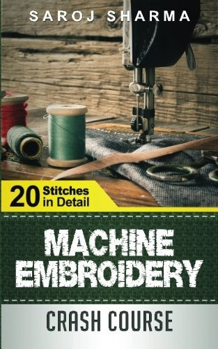Machine Embroidery Crash Course How To Master Machine Embroi