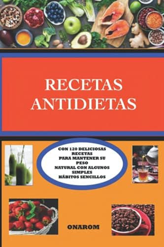 Libro: Recetas Antidietas: Con 120 Deliciosas Recetas Para M