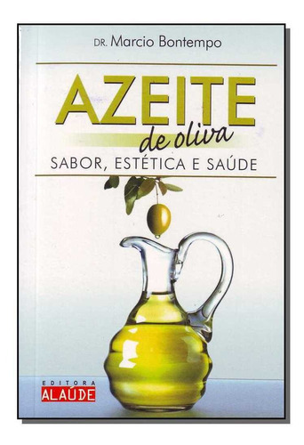 Azeite De Oliva - Sabor, Estética E Saúde, De Bontempo, Marcio. Editora Alaude Em Português