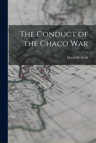 The Conduct Of The Chaco War, De Zook, David H. (david Hartzler) 1930-. Editorial Hassell Street Pr, Tapa Blanda En Inglés