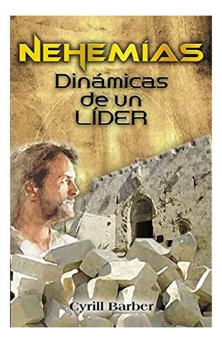 Libro : Nehemias Dinamica De Un Lider - Barber, Cyrill