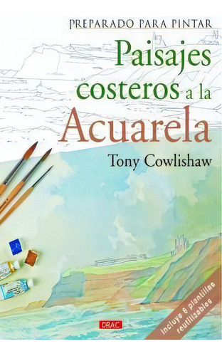 Preparado Para Pintar. Paisajes Costeros A La Acurela, De Cowlishaw, Tony. Editorial El Drac, S.l. En Español
