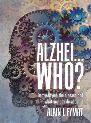 Libro Alzhei... Who?: Demystifying The Disease And What Y...