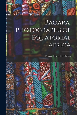 Libro Bagara. Photographs Of Equatorial Africa - Elsken, ...