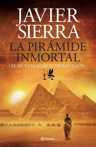 La pirámide inmortal: El secreto egipcio de Napoleón, de Sierra, Javier. Serie Fuera de colección Editorial Planeta México, tapa blanda en español, 2014