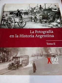 La Fotografia En La Historia Argentina Tomo Ii