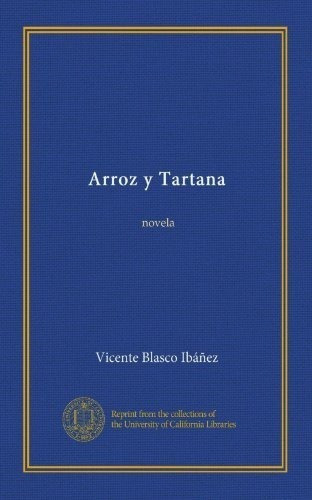 Arroz Y Tartana Novela - Blasco Ibañez, Vicente, De Blasco Ibáñez, Vicente. Editorial University Of California Libraries En Español