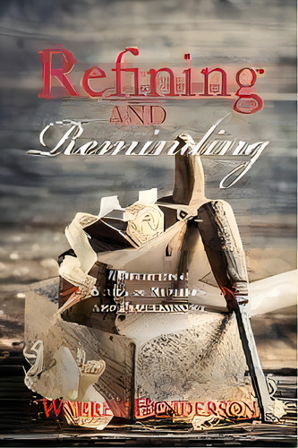 Refining And Reminding - A Devotional Study Of Numbers And Deuteronomy, De Warren A Henderson. Editorial Warren A. Henderson, Tapa Blanda En Inglés