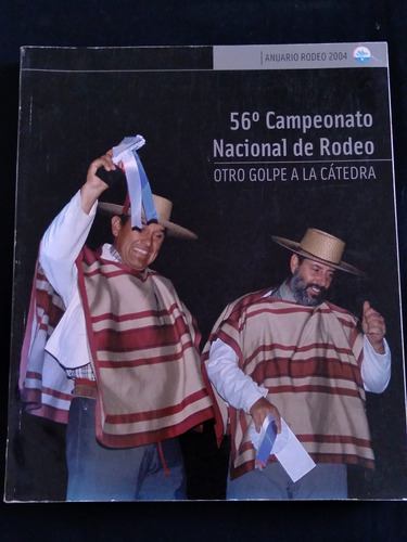 Anuario Rodeo Chileno 2004 56 Años Campeonato Nacional. L