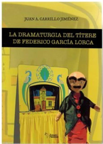 La Dramaturgia Del Titere De Federico Garcia Lorca - Carrill
