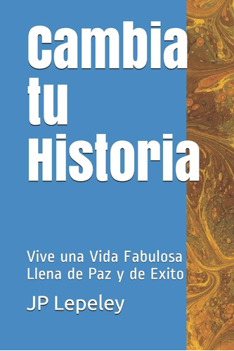 Libro: Cambia Tu Historia: Vive Una Vida Fabulosa Llena De P