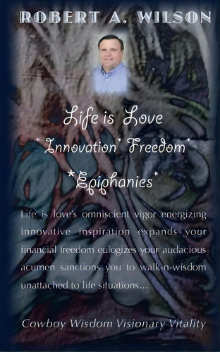 Life Is Love Innovation Freedom Epiphanies, De Iv Robert Wilson. Editorial Freedom Speech Publishing Incorporated, Tapa Blanda En Inglés
