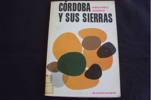 Cordoba Y Sus Sierras - Fernandez Moreno ( Kapelusz )