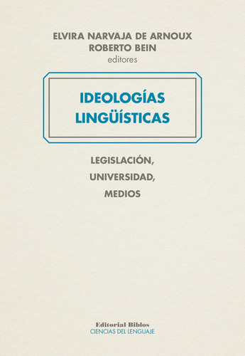 Ideologías Lingüísticas. Legislación, Universidad, Medios - 