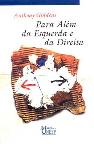 Para além da esquerda e da direita: O futuro da política radical, de Giddens, Anthony. Editorial Fundação Editora da Unesp, capa mole em português, 2005