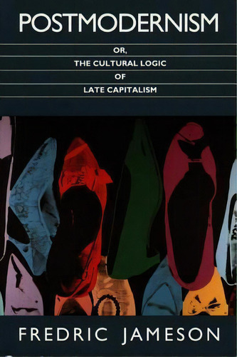 Postmodernism, Or, The Cultural Logic Of Late Capitalism, De Fredric Jameson. Editorial Duke University Press, Tapa Blanda En Inglés