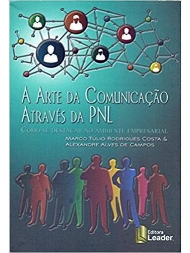 Arte Da Comunicacao Atraves Da Pnl, De Marco Tulio Costa. Editora Ed Leader(11780), Capa Mole Em Português, 516