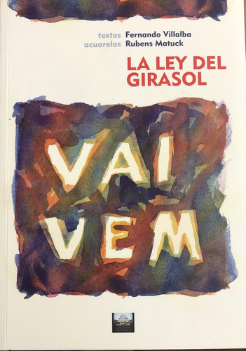 Vai Vem  - La Ley Del Girasol, De Fernando Rubens. Editorial Varios - Autor, Tapa Blanda, Edición 1 En Español