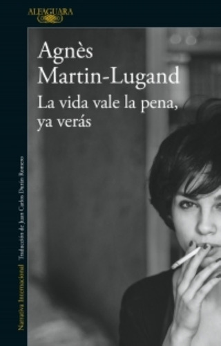 La Vida Vale La Pena, Ya Verás, De Martin-lugand, Agnès. Editorial Alfaguara, Tapa Blanda En Español, 2018