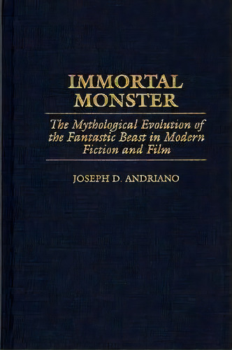 Immortal Monster, De Joseph D. Andriano. Editorial Abc Clio, Tapa Dura En Inglés