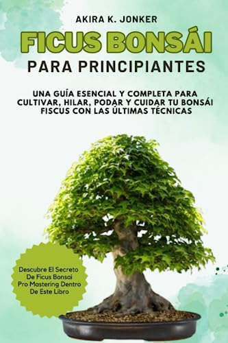 Ficus Bonsái Para Principiantes: Una Guía Esencial Y Complet