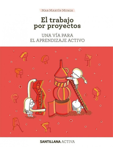 Libro: Santillana Activa. El Trabajo Por Proyectos. Martin M