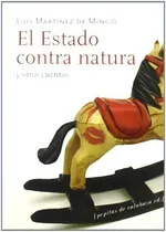 Comprar El Estado Contra Natura Y Otros Cuentos, De Martínez De Mingo, Luis., Vol. 1. Editorial Pepitas De Calabaza, Tapa Blanda En Español