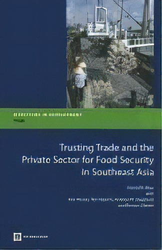 Trusting Trade And The Private Sector For Food Security In Southeast Asia, De Hamid R. Alavi. Editorial World Bank Publications, Tapa Blanda En Inglés