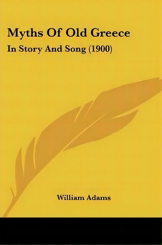 Myths Of Old Greece, De Lecturer In Geography William Adams. Editorial Kessinger Publishing, Tapa Blanda En Inglés