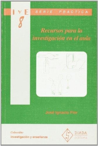 Recursos Para La Investigación En El Aula José Ignacio Flor, De José Ignacio Flor. Editorial Díada Editora En Español