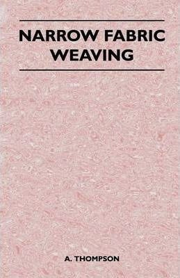Narrow Fabric Weaving - A. Thompson (paperback)