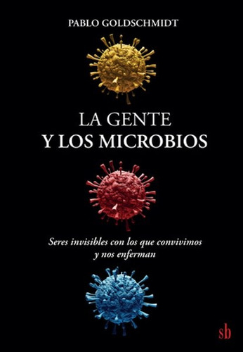 La Gente Y Los Microbios - Goldschmidt, Pablo