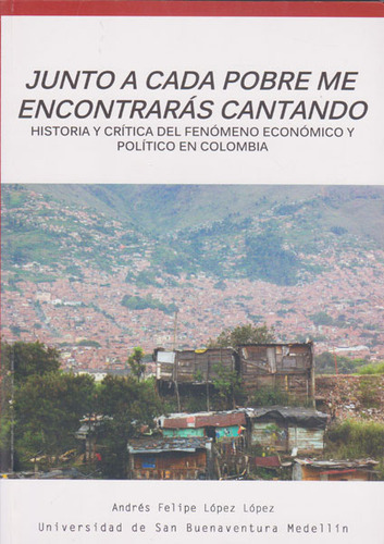 Junto  A Cada Pobre Me Encontrarás Cantando, De Andres Felipe López López. Editorial U. De San Buenaventura, Tapa Blanda, Edición 2015 En Español