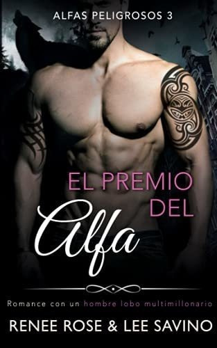 El Premio Del Alfa Un Romance Con Un Hombre Lobo..., de Rose, Renee. Editorial Independently Published en español