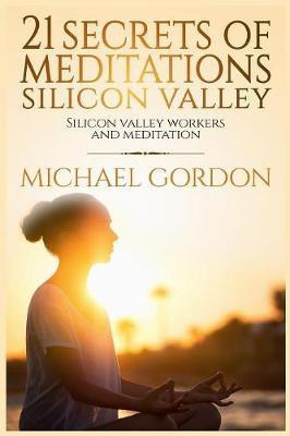 Libro 21 Secrets Of Meditations Silicon Valley : Silicon ...