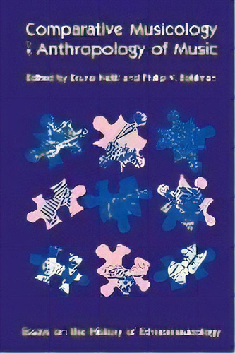 Comparative Musicology And Anthropology Of Music : Essays On The History Of Ethnomusicology, De Bruno Nettl. Editorial The University Of Chicago Press, Tapa Blanda En Inglés