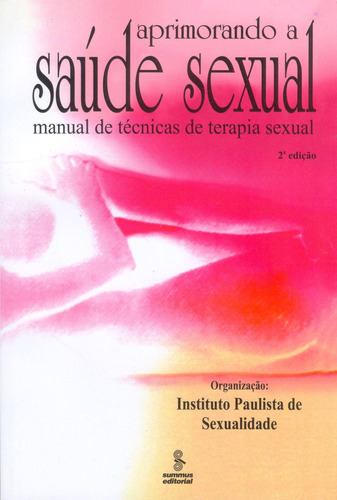 Aprimorando a saude sexual: manual de técnicas de terapia sexual, de () Instituto Paulista de Sexualidade. Editora Summus Editorial Ltda., capa mole em português, 2001