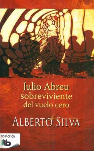 Julio Abreu Sobreviviente Del Vuelo Cero - Alberto Silva