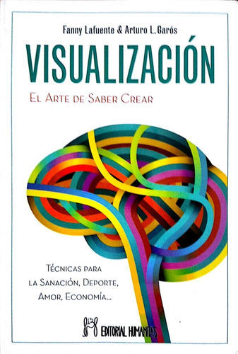 Visualización. El Arte De Saber Crear, De Fanny Lafuente Y Arturo L. Garós. Editorial Humanitas En Español