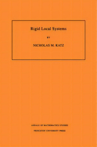 Rigid Local Systems. (am-139), Volume 139, De Nicholas M. Katz. Editorial Princeton University Press, Tapa Blanda En Inglés