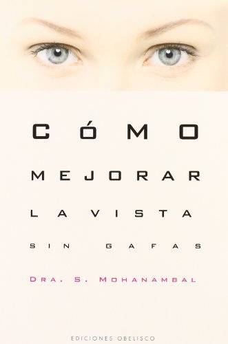 Libro Como Mejorar La Vista Sin Gafas De Mohanambal Dra S  O