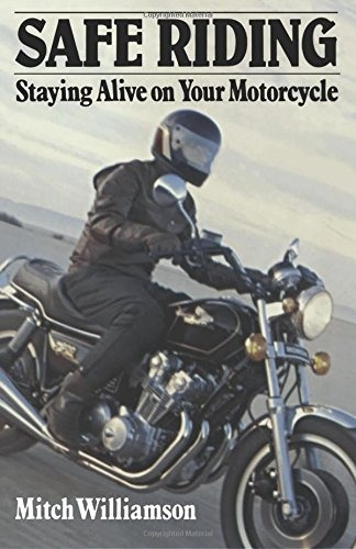 Safe Riding  Staying Alive On Your Motorcycle The Complete S