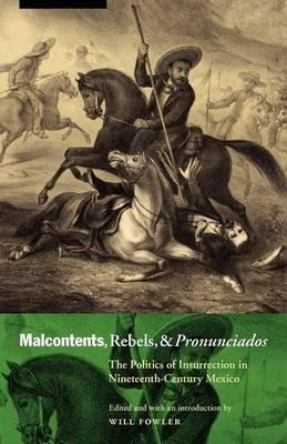 Malcontents, Rebels, And Pronunciados : The Politics Of I...