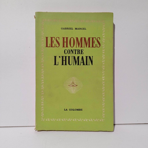 Gabriel Marcel Les Hommes Contre L Humain  